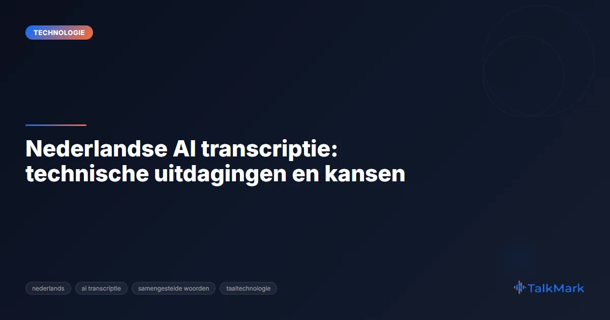 Nederlandse AI transcriptie: technische uitdagingen en kansen
