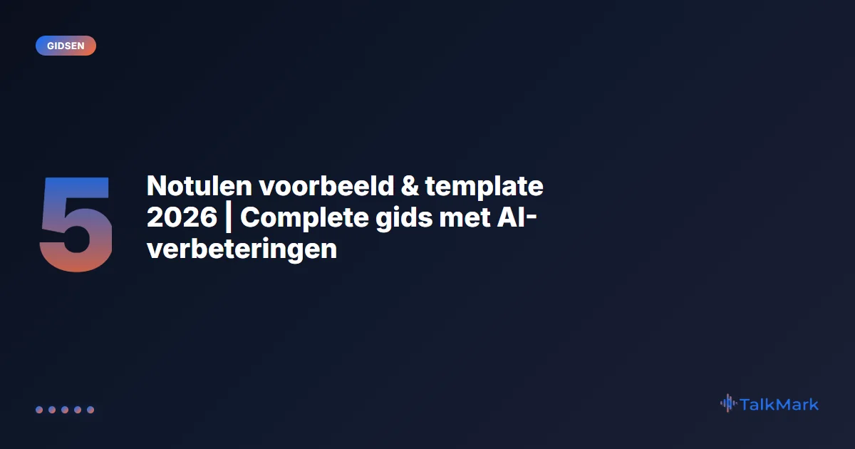 Notulen voorbeeld & template 2026 | Complete gids met AI-verbeteringen