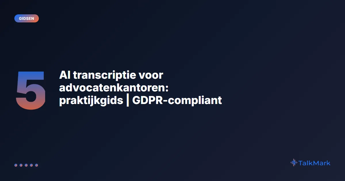 AI transcriptie voor advocatenkantoren: praktijkgids | GDPR-compliant