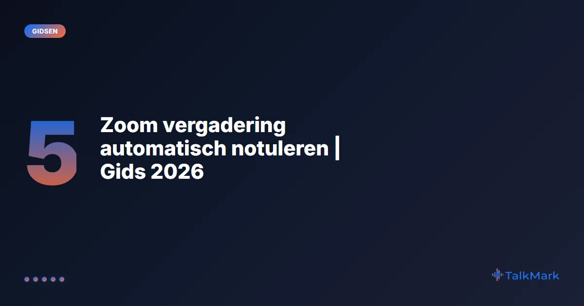 Zoom vergadering automatisch notuleren | Gids 2026